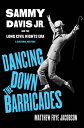 Dancing Down the Barricades Sammy Davis Jr. and the Long Civil Rights Era【電子書籍】 Matthew Frye Jacobson