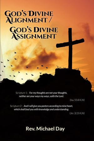 God's Divine Alignment / God's Divine Assignment【電子書籍】[ Rev. Michael Day ]