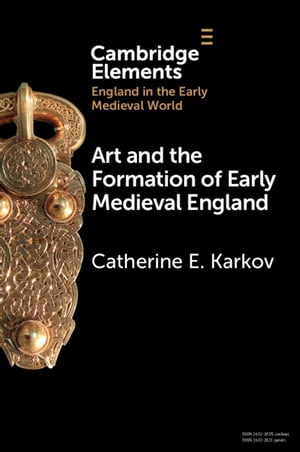 Art and the Formation of Early Medieval England【電子書籍】[ Catherine E. Karkov ]