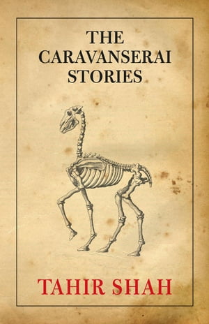 The Caravanserai Stories【電子書籍】[ Tahir Shah ]