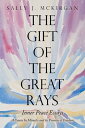 The Gift of the Great Rays A Course in Miracles and Its Promise of Freedom【電子書籍】...