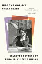 Into the World’s Great Heart Selected Letters of Edna St. Vincent Millay【電子書籍】[ ...