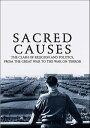Sacred Causes The Clash of Religion and Politics, from the Great War to the War ...