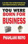 You Were Born For Business