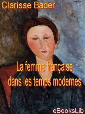 ŷKoboŻҽҥȥ㤨La femme fran?aise dans les temps modernesŻҽҡ[ Clarisse Bader ]פβǤʤ376ߤˤʤޤ