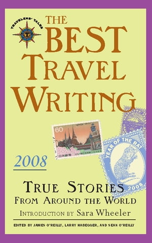 The Best Travel Writing 2008 True Stories from Around the World【電子書籍】 James O 039 Reilly