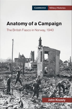 Anatomy of a Campaign The British Fiasco in Norway, 1940Żҽҡ[ John Kiszely ]