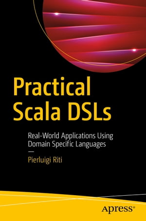 Practical Scala DSLsReal-World Applications Using Domain Specific Languages【電子書籍】[ Pierluigi Riti ]