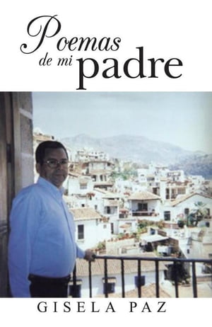 Poemas De Mi Padre【電子書籍】[ Gisela Paz ]