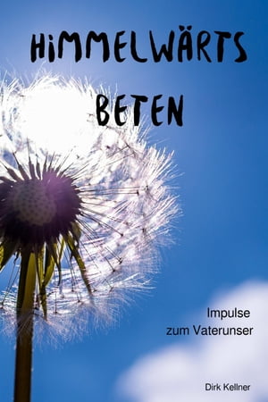 Himmelw?rts beten Impulse zum Vaterunser