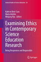 Examining Ethics in Contemporary Science Education Research Being Responsive and Responsible
