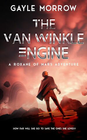 The Van Winkle Engine A Roxane of Mars Adventure【電子書籍】[ Gayle Morrow ]