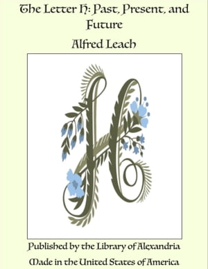 The Letter H: Past, Present, and Future