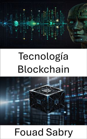 Tecnolog?a Blockchain Redes descentralizadas que impulsan el futuro de la confianza digital【電子書籍】[ Fouad Sabry ](3)