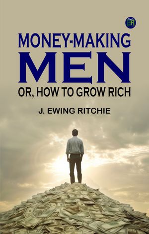 ŷKoboŻҽҥȥ㤨Money-making men or how to grow richŻҽҡ[ J. Ewing Ritchie ]פβǤʤ158ߤˤʤޤ