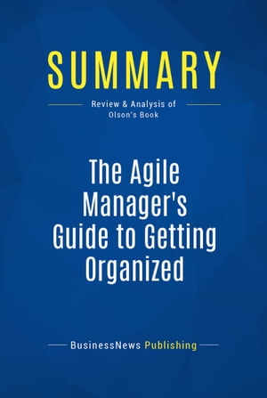 Summary: The Agile Manager's Guide to Getting Organized