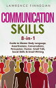 Communication Skills 8-in-1 Guide to Master Body Language, Assertiveness, Conversations, Persuasion, Humor, Small Talk, Social Skills Email Writing【電子書籍】 Lawrence Finnegan