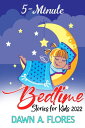 5-Minute Bedtime Stories for Kids A Wonderful Short Bedtime Stories Collections for Toddlers, Children, Babies, Kids Relax and Sleep Time, Adventure, Classic, Magic, Fun, ages 3-12【電子書籍】 Dawn A. Flores