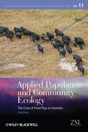 Applied Population and Community Ecology The Case of Feral Pigs in Australia【電子書籍】 Jim Hone