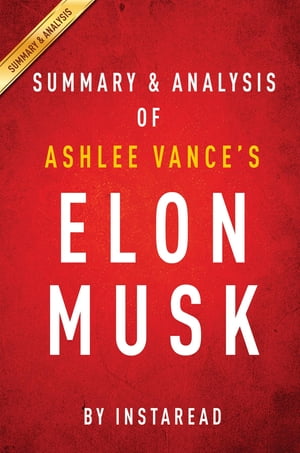 Summary of Elon Musk by Ashlee Vance | Includes 