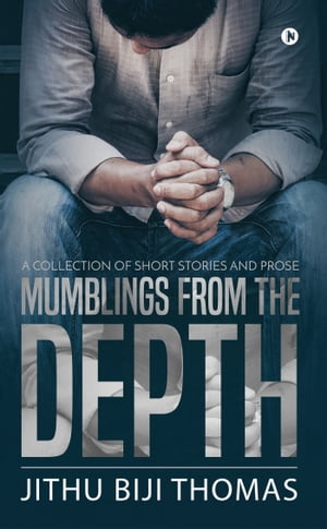 MUMBLINGS FROM THE DEPTH A collection of short s