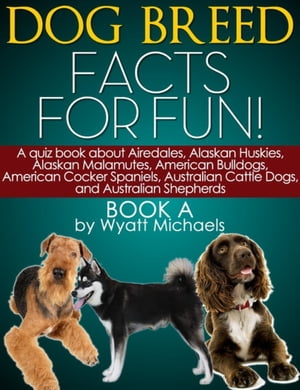 Dog Breed Facts for Fun! Book A