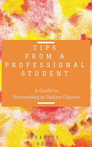 Tips from a Professional Student