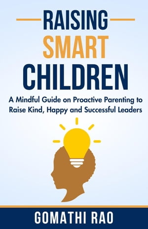 ŷKoboŻҽҥȥ㤨Raising Smart Children - A Mindful Guide on Proactive Parenting to Raise Kind, Happy and Successful LeadersŻҽҡ[ Gomathi Rao ]פβǤʤ300ߤˤʤޤ