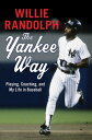 The Yankee Way Playing, Coaching, and My Life in Baseball【電子書籍】[ Willie Randolph ]