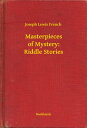 Masterpieces of Mystery: Riddle Stories【電子書籍】[ Joseph Lewis French ]