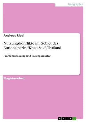 Nutzungskonflikte im Gebiet des Nationalparks 'Khao Sok', Thailand Problemerfassung und L?sungsans?tze