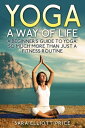 Yoga: A Way of Life: A Beginner's Guide to Yoga 