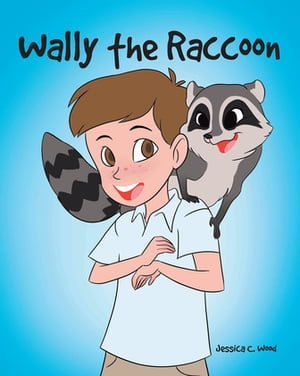 Wally the Raccoon【電子書籍】 Jessica C. Wood