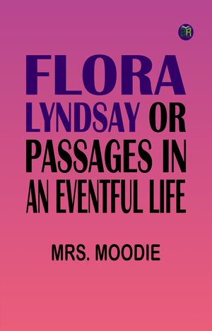 ŷKoboŻҽҥȥ㤨Flora Lyndsay or, Passages in an Eventful LifeŻҽҡ[ MRS. Moodie ]פβǤʤ158ߤˤʤޤ