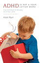 ADHD is Not a Four Letter Word Drug Free Strategies for Managing the Gift that i...