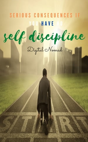 Serious Consequences : If you Have No Self Discipline