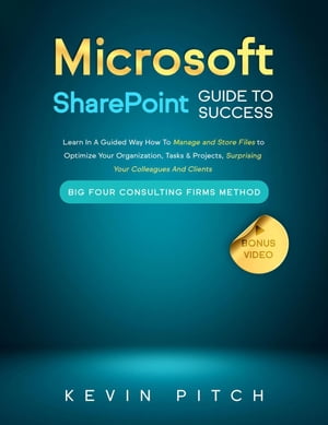 Microsoft SharePoint Guide to Success: Learn In A Guided Way How To Manage and Store Files to Optimize Your Organization, Tasks & Projects, Surprising Your Colleagues And Clients Career Elevator, #10