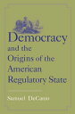 Democracy and the Origins of the American Regulatory State【電子書籍】 Samuel DeCanio