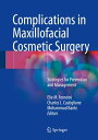 Complications in Maxillofacial Cosmetic Surgery Strategies for Prevention and Management