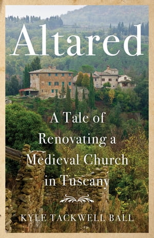 Altared A Tale of Renovating a Medieval Church in Tuscany?