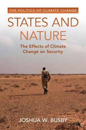 States and Nature The Effects of Climate Change on SecurityŻҽҡ[ Joshua W. Busby ]