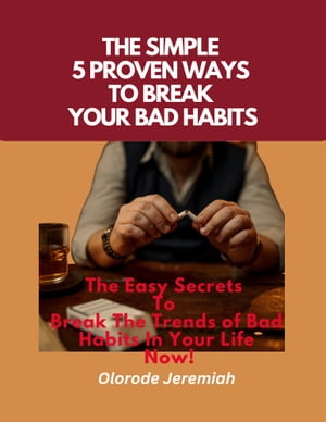 THE SIMPLE 5 PROVEN WAYS TO BREAK YOUR BAD HABITS