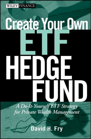 Create Your Own ETF Hedge Fund A Do-It-Yourself ETF Strategy for Private Wealth ManagementŻҽҡ[ David Fry ]