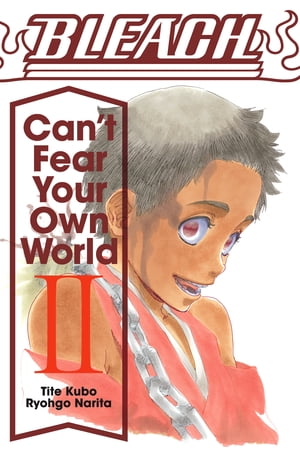 Bleach: Can’t Fear Your Own World Vol. 2【電子書籍】[ Ryogo Narita ]