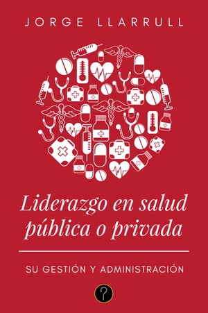 Liderazgo en salud p?blica o privada Su gesti?n y administraci?n