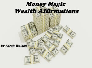 Money Magic Wealth Affirmations【電子書籍】 Farah Walson