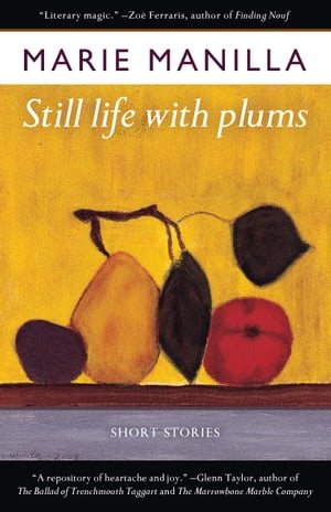 Still Life with Plums Short StoriesŻҽҡ[ Marie Manilla ]