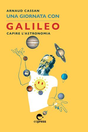 Una giornata con Galileo Capire l'astronomia