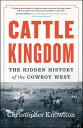 Cattle Kingdom The Hidden History of the Cowboy West【電子書籍】[ Christopher Knowlton...