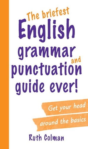 The Briefest English Grammar and Punctuation Guide Ever!